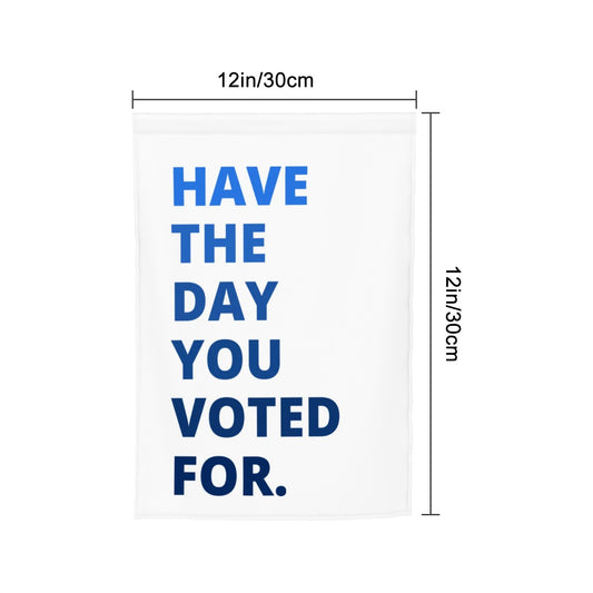 Have the Day You Deserve - Garden Flag - Free Shipping