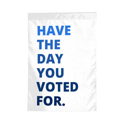 Have the Day You Deserve - Garden Flag - Free Shipping