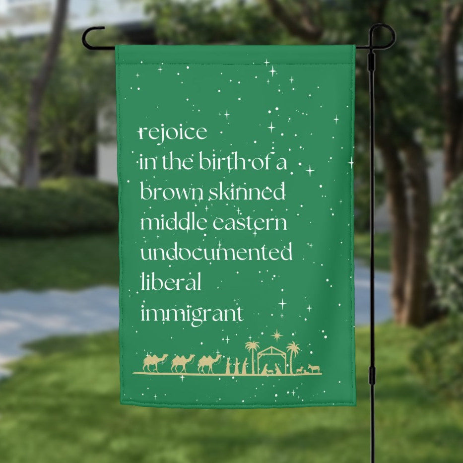 Rejoice in the Birth of a Brown Skinned, Middle Eastern, Undocumented, Liberal Immigrant – Garden Flag