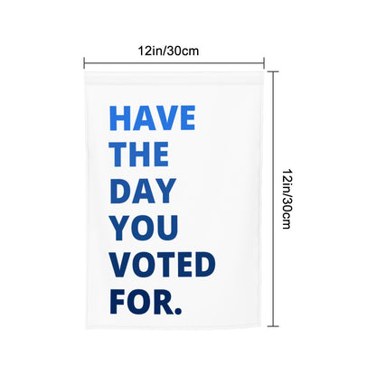 Have the Day You Deserve - Garden Flag - Free Shipping