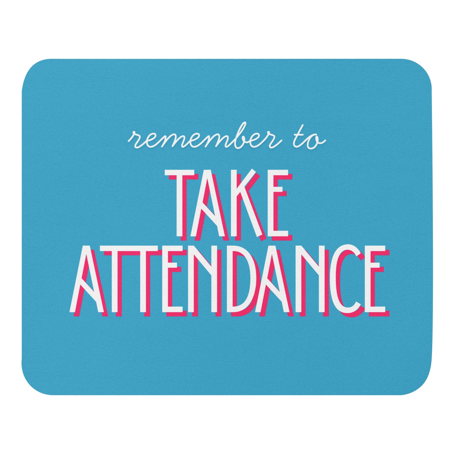 Remember To Take Attendance Mouse Pad, Free Shipping